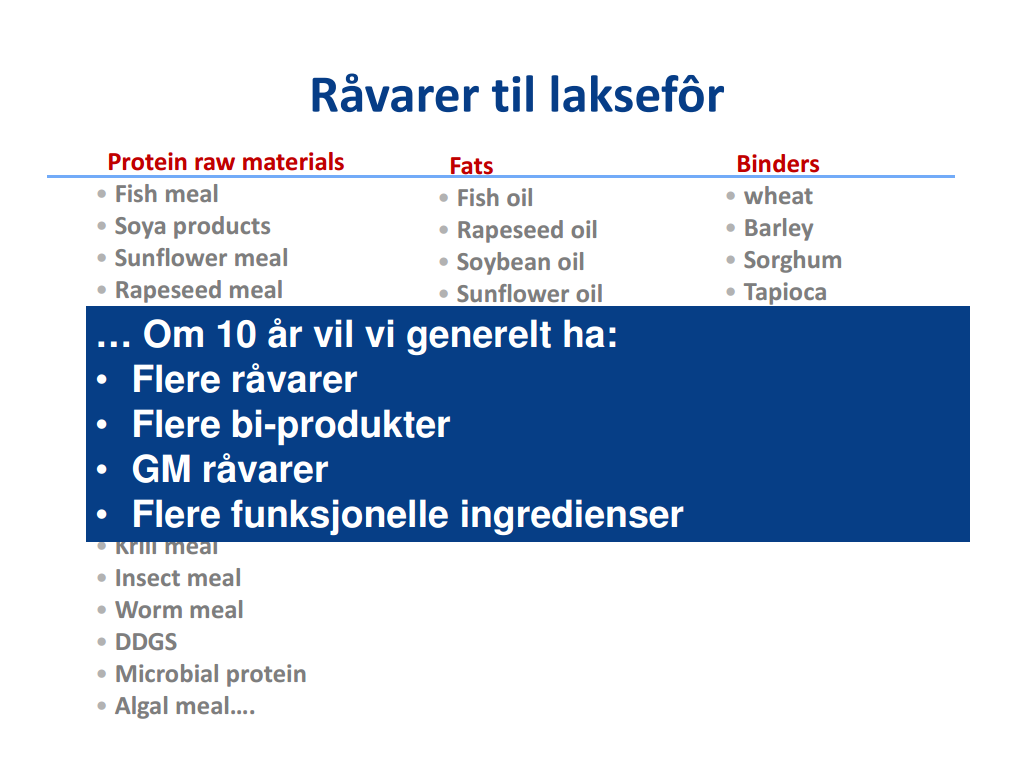 Laksen om 10 år ved Grethe Rosenlund, Skretting ARC Denne presentasjonen belyste hvordan laksen sannsynligvis vil se ut ernæringsmessig 10 år frem i tid.