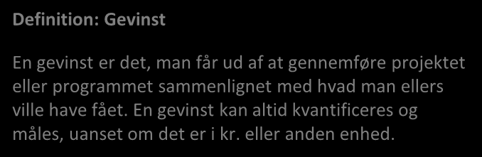 GEVINSTER OG SCENARIER Udgifter Definition: Gevinst En gevinst er det, man får ud af at gennemføre projektet eller programmet sammenlignet med hvad man ellers ville have fået.