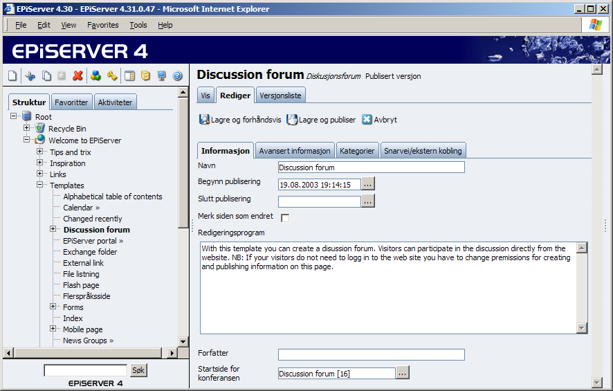 88 Redaktørhåndbok for EPiServer 4.30 Diskusjonsforum Sidemalen Diskusjonsforum brukes til å bygge opp et forum på webområdet. De besøkende kan enkelt delta i diskusjonen direkte fra webområdet. 1.