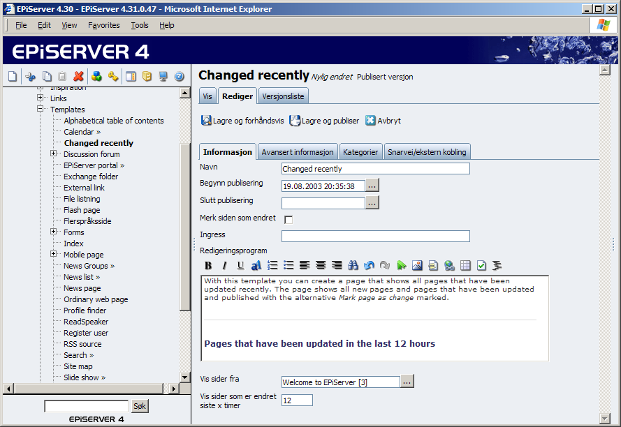 Arbeide med ulike sidemaler 89 Nylig endret Med sidemalen Nylig endret kan du opprette en side som viser informasjon som er oppdatert de siste timene i en bestemt struktur.