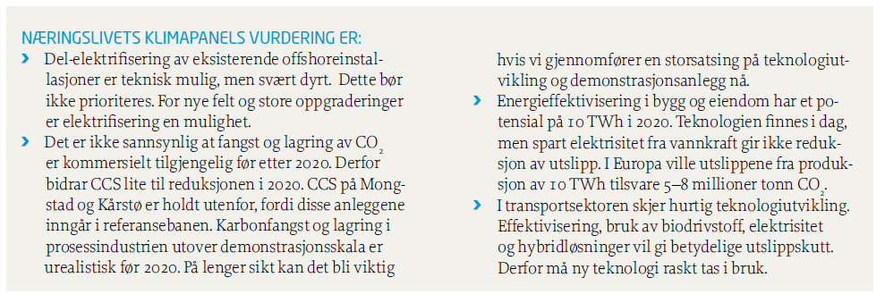 6.2 Framskrivinger Teknologi og utvikling Det er grunn til å tro at vi står overfor teknologiskift innen flere sektorer med betydelige klimagassutslipp.