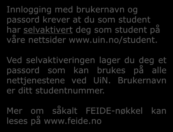 Innlogging StudentWeb pkt.2 I StudentWeb kan du logge deg inn på to måter: 1. Brukernavn og passord (FEIDE-nøkkel) 2.