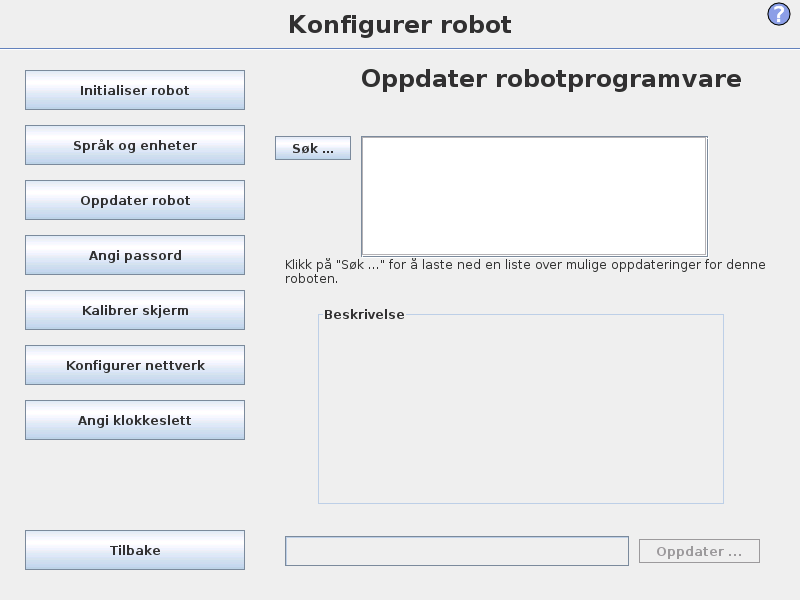 14.2 Oppdater robot 14.2 Oppdater robot Programvareoppdateringer kan installeres fra USB-flashminne. Sett inn en USBminnepinne og trykk deretter Søk for å vise innholdet.