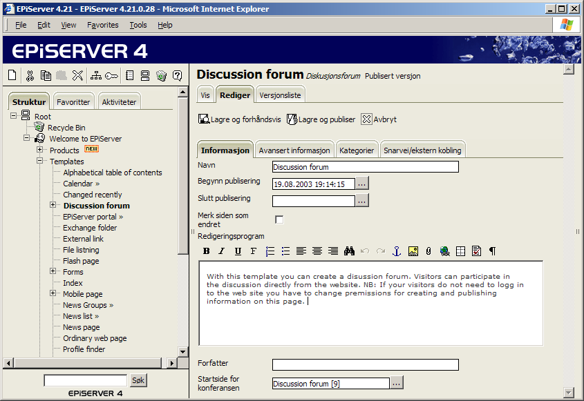 Arbeide med ulike sidemaler 75 Diskusjonsforum Sidemalen Diskusjonsforum brukes til å bygge opp et forum på web-området. De besøkende kan enkelt delta i diskusjonen direkte fra web-området. 1.