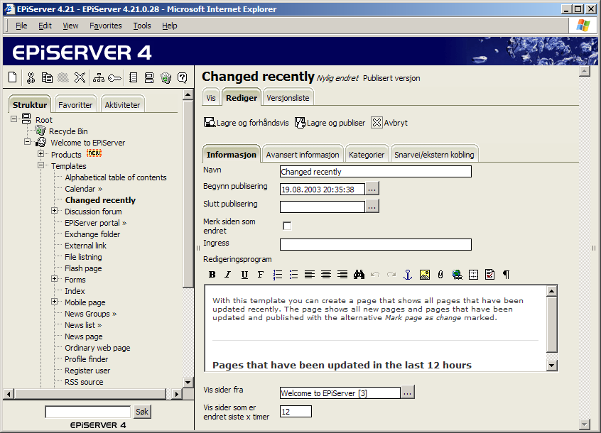 76 Redaktørhåndbok EPiServer 4.20 Nylig endret Med sidemalen Nylig endret kan du opprette en side som viser informasjon som er oppdatert de siste timene i en bestemt struktur.