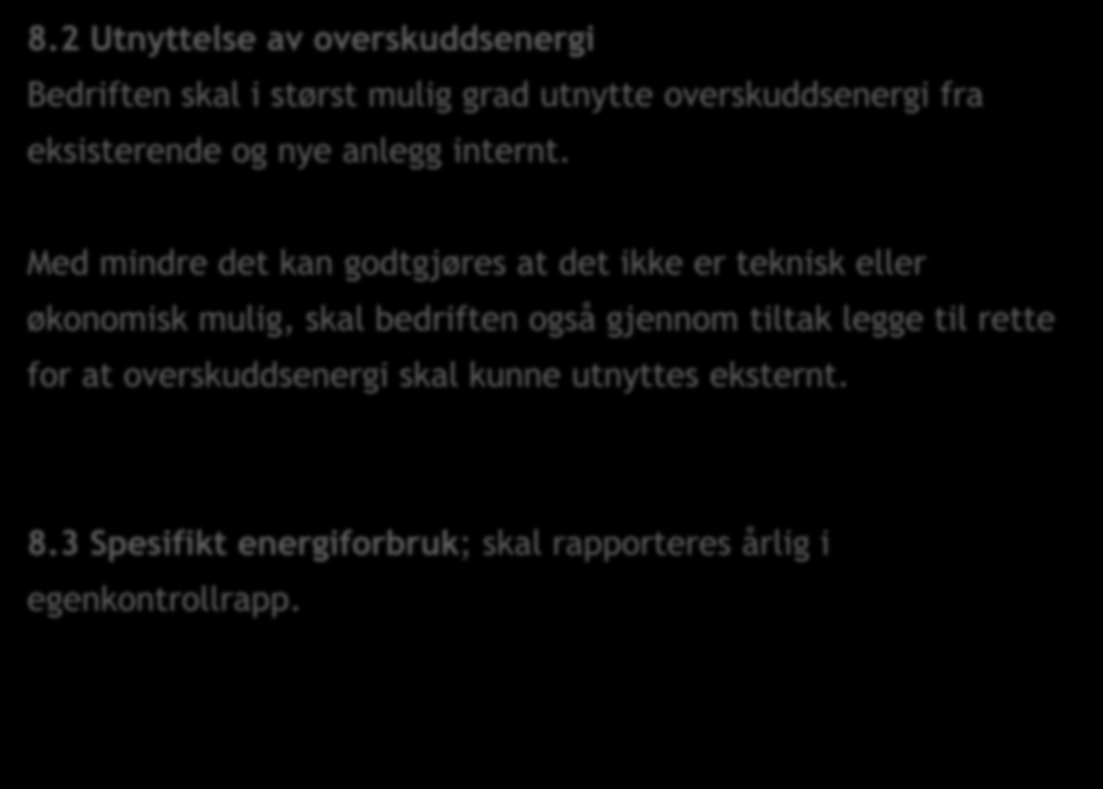 8.2 Utnyttelse av overskuddsenergi Bedriften skal i størst mulig grad utnytte overskuddsenergi fra eksisterende og nye anlegg internt.