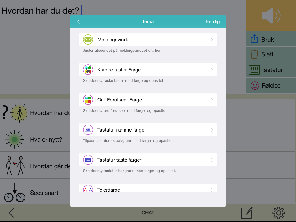 Tema I Tema kan du skreddersy de følgende seksjonene i applikasjonen med farger og usynelighet: Meldings Vindu: juster farger og usynelighet på bakgrunnen; juster font størrelse på teksten som vises