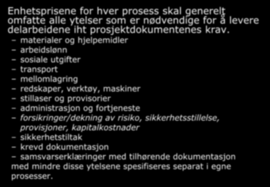 Prisgrunnlag og måleregler (kap.4.3) Enhetsprisene for hver prosess skal generelt omfatte alle ytelser som er nødvendige for å levere delarbeidene iht prosjektdokumentenes krav.