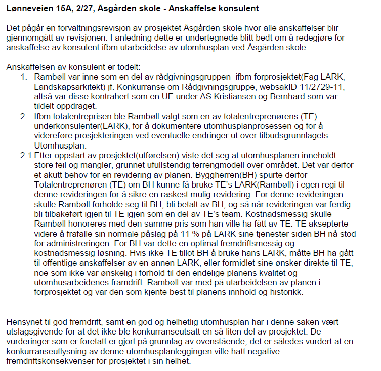 Opprinnelig er det arrangert konkurranse for Landskapsarkitekter (LARK). Denne lå inne i prosjekteringsgruppens konkurranse.