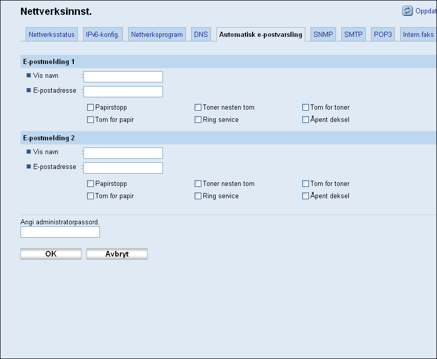 Konfigurere nettverksinnstillingene E-postmelding 1 / E-postmelding 2 Element Beskrivelse Vis navn E-postadresse Papirstopp Tom for papir Toner nesten tom Ring service Tom for toner Åpent deksel Angi