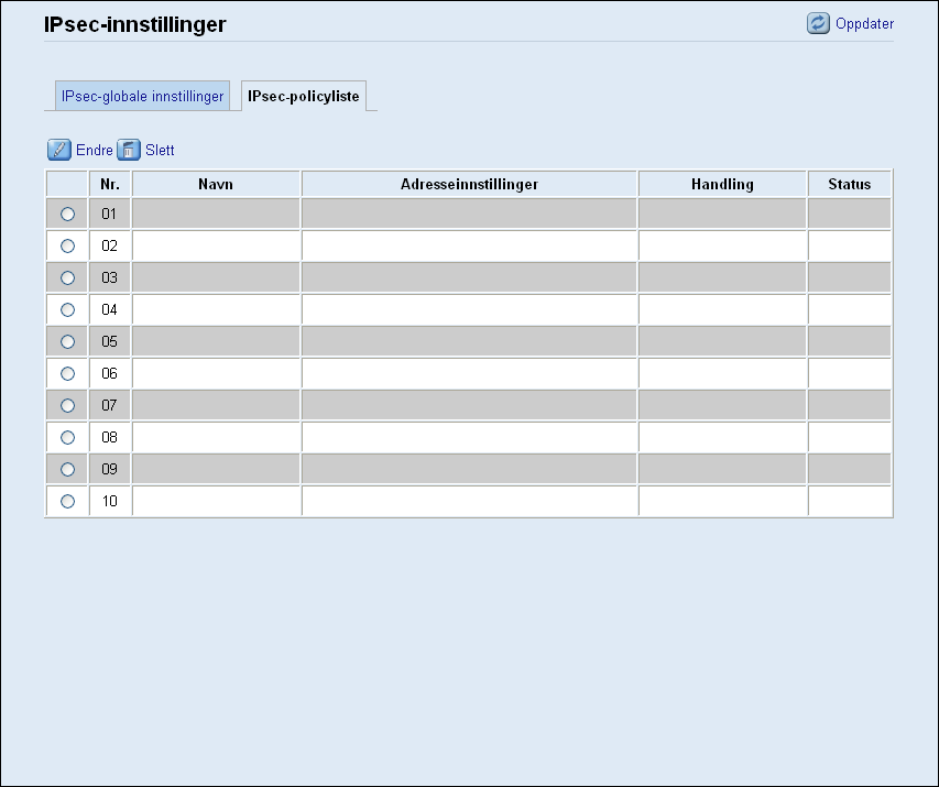 8. Konfigurere maskinen ved hjelp av Web Image Monitor Konfigurere IPsec-policy Klikk på fanen [IPsec-policyliste] på innstillingssiden for IP-sikkerhet for å vise listen over registrerte