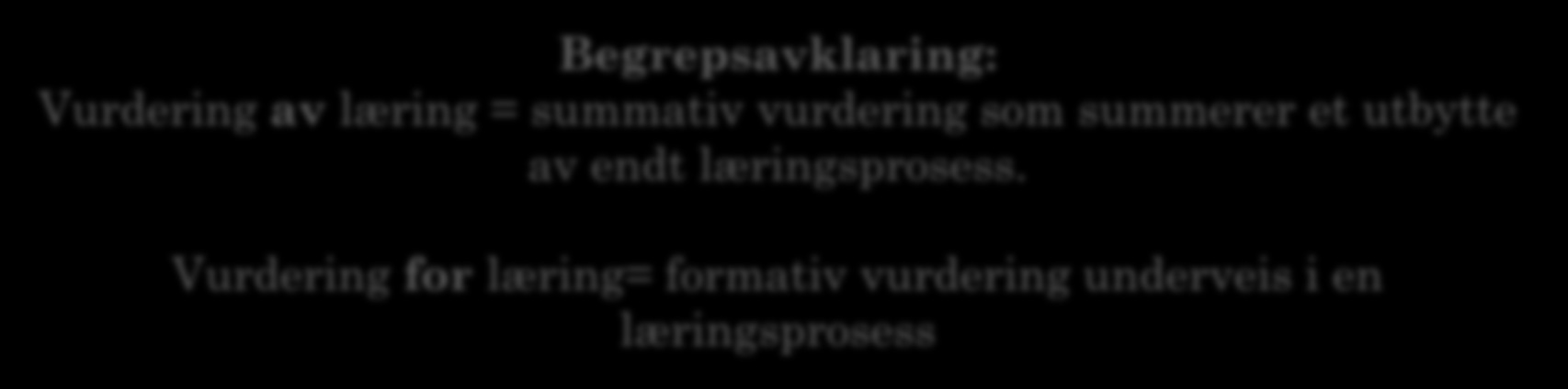 VURDERING FOR OG AV LÆRING Start Avslutning Start Avslutning Begrepsavklaring: Vurdering av læring = summativ