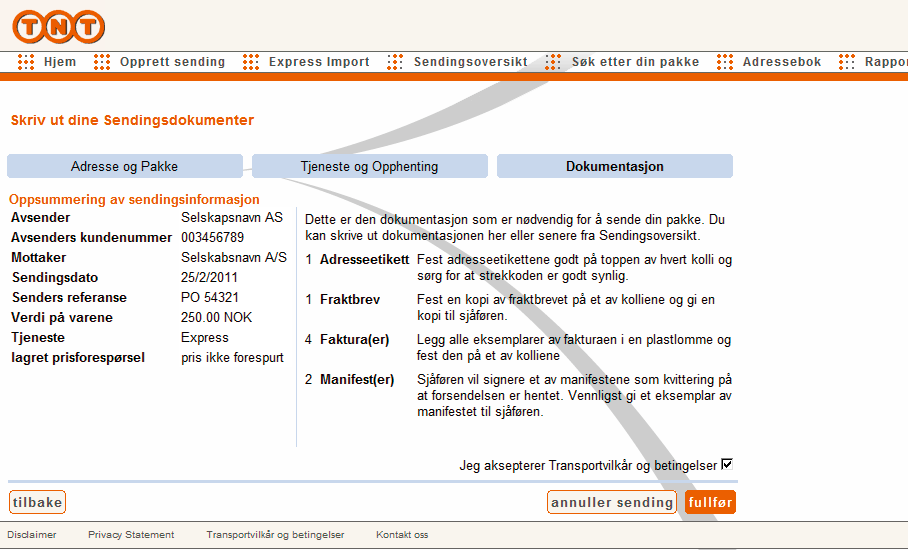 Godkjenn forsendelsen På denne siden vises en oppsummering av sendingsinformasjonen samt en oversikt over dokumentene som må skrives ut Når du velger fullfør, overføres din bestilling til TNT.