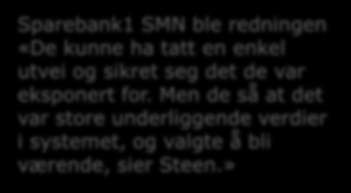 Mer enn en bank: når vi finner samfunnsøkonomiske gode løsninger i fellesskap med våre kunder Sparebank1 SMN ble redningen «De kunne ha tatt en enkel utvei og sikret seg det de var eksponert