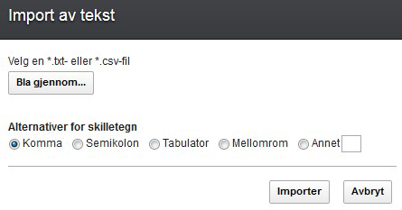 1. Klikk på Fil > Importer i et åpent regneark. 2. Klikk på Bla gjennom for å velge tekstfilen du vil importere. 3. Velg skilletegnet du definerte i tekstfilen. Skilletegnet må være et ASCII-tegn. 4.