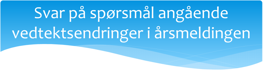 Svar på spørsmål angående vedtektsendringer i årsmeldingen Gjeldene tekst i vedtektene burde ha stått sammen med forslag til ny tekst, slik at det er enkelt å se hva som skal endres.