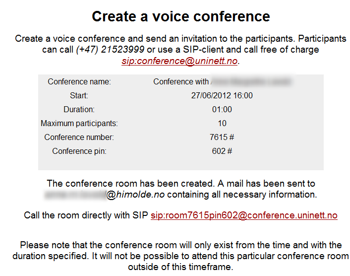 Et konferanserom er nå opprettet. Dette får du tilbakemelding om på websiden, og du får tilsendt en e-post (fra UNINETT Phone Conference) med de opplysningene dere trenger.