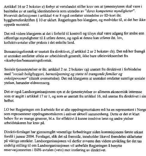 LO har selv stilt spørsmål om mer utredning I LO sin høring fra april 2006 er det listet opp en rekke spørsmål som man ber regjeringen om å utrede og avklare.