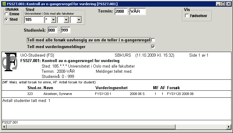 1.6 N-gangerregelen - 10 - Fangstrutine for N-gangerskontroll er: FS527.001 Kontroll av N-gangersregel Bestilles for emne eller sted med evt. studienivå-intervall og år-termin.