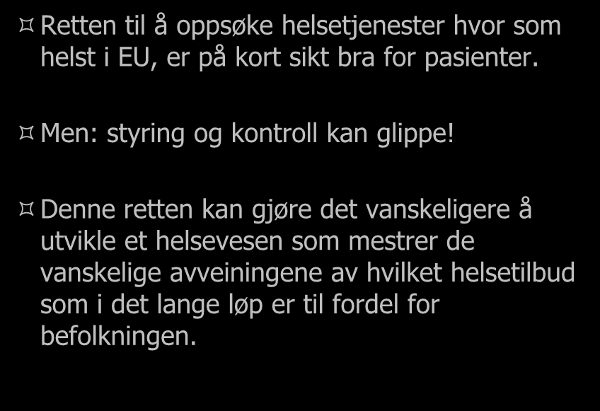 Kortsiktig bra. Retten til å oppsøke helsetjenester hvor som helst i EU, er på kort sikt bra for pasienter. Men: styring og kontroll kan glippe!