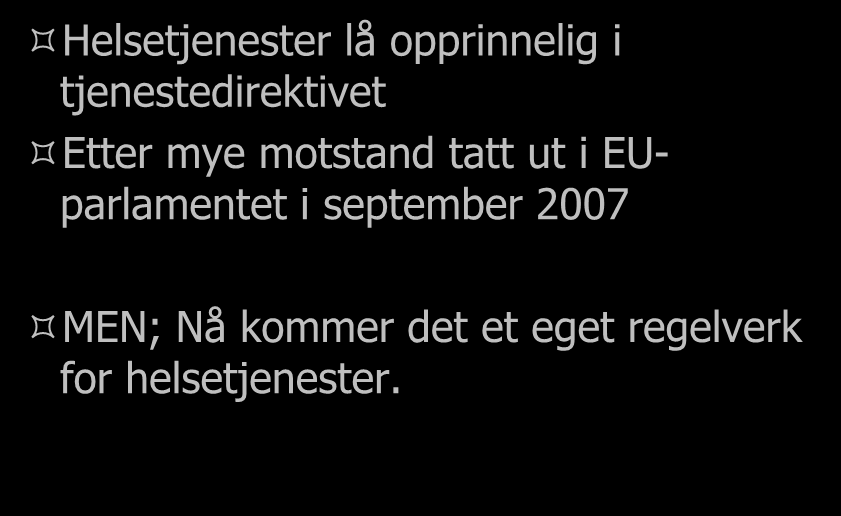 EUs helsepolitikk i støpeskjeen Helsetjenester lå opprinnelig i tjenestedirektivet Etter mye