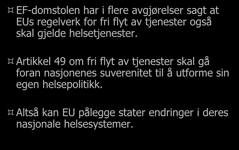 Fri flyt foran suverenitet EF-domstolen har i flere avgjørelser sagt at EUs regelverk for fri flyt av tjenester også skal gjelde helsetjenester.