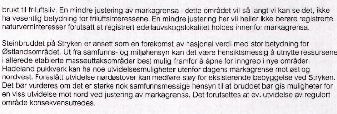 Kommunen annmoder om å unnta et område på ca. 34 dekar i nord, se skravert areal på kartskisse over. 4.