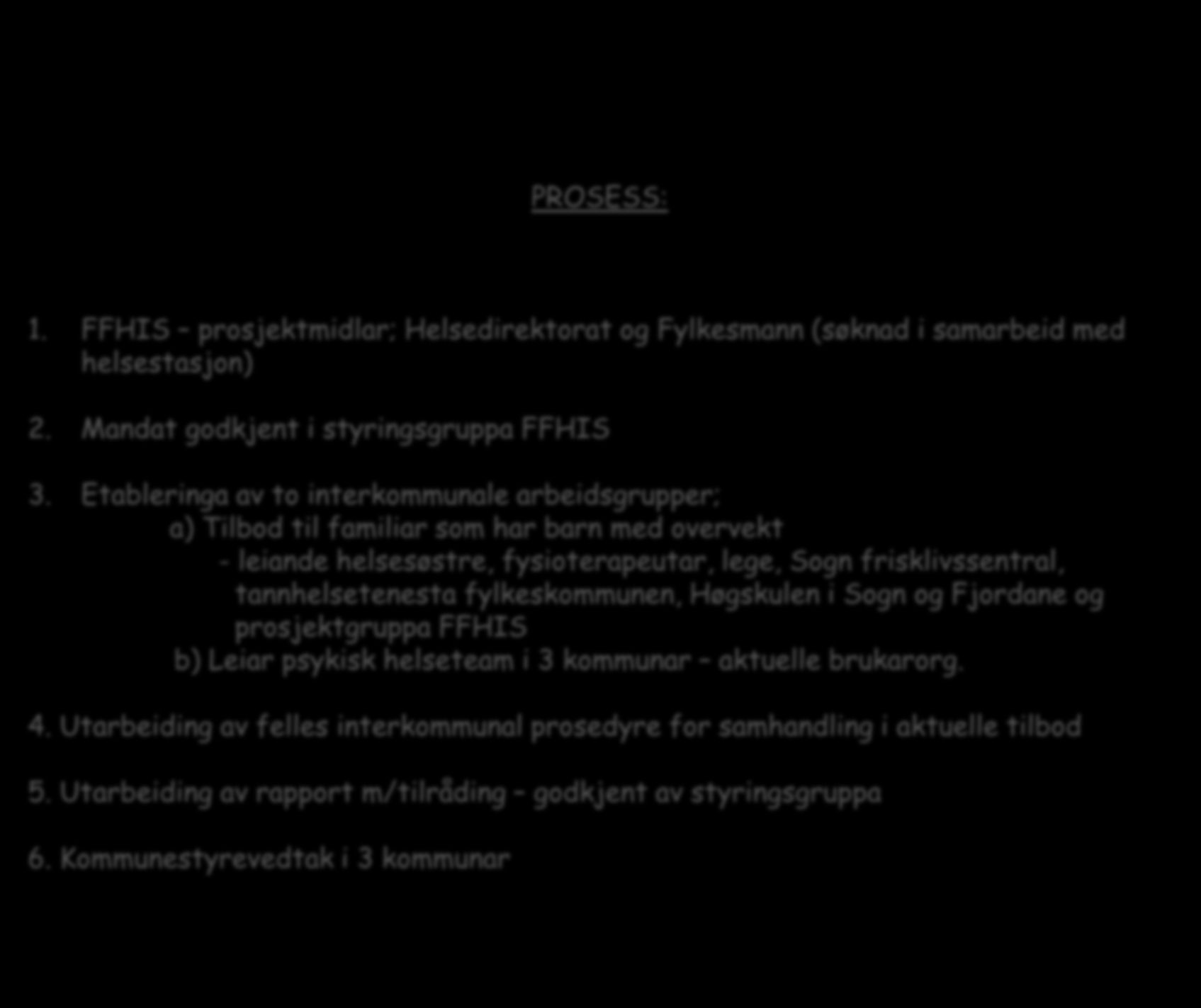 Lærings- og meistringstilbod i Luster, Leikanger og Sogndal PROSESS: 1. FFHIS prosjektmidlar; Helsedirektorat og Fylkesmann (søknad i samarbeid med helsestasjon) 2.