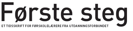 Første Steg er et faglig-politisk tidsskrift med reportasjer, aktuelle fagartikler og debatter med hovedvekt på barnehage og oppvekst.