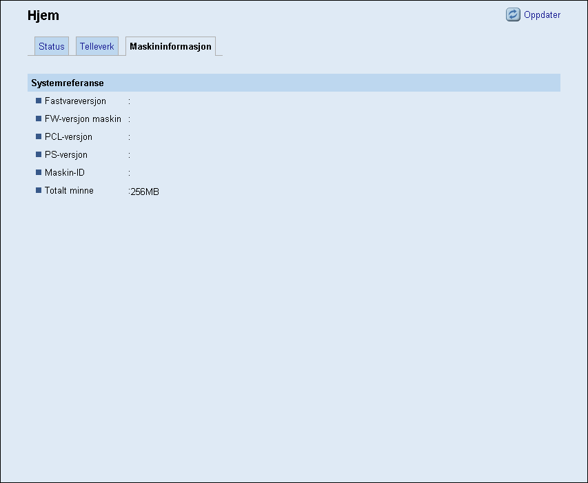 Kontrollere systeminformasjonen Maskininformasjon Element Fastvareversjon FW-versjon maskin PCL-versjon PS-versjon Maskin-ID Totalt minne Beskrivelse Viser hvilken fastvareversjon som er installert