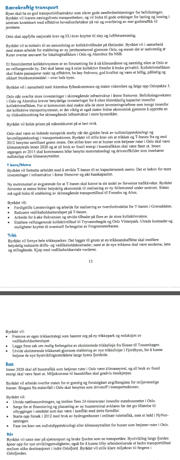 Krav fra eier Krav støy og luftforurensing Fremtidsrettet kollektivsystem Månedskort pris lav nivå Lønne seg å reise kollektivt fremfor bil Betydelige investeringer sikre kapasitet 2012 sertifisert