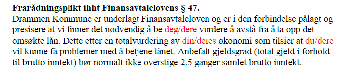 Frarådningsplikten (2) Drammen kommunes standardtekst: Nåsituasjon: Drammen kommune har i økende grad tatt risiko ved å ikke fraråde lån.