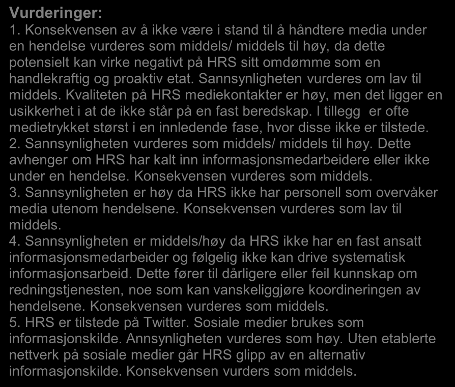 HRS skal være i stand til å drive informasjonsarbeid på en systematisk og profesjonell måte S a n n s y n l i g h e t Høy Middels Lav 3 4 5 2 1 Lav Middels Høy Konsekvens De viktigste risikofaktorer: