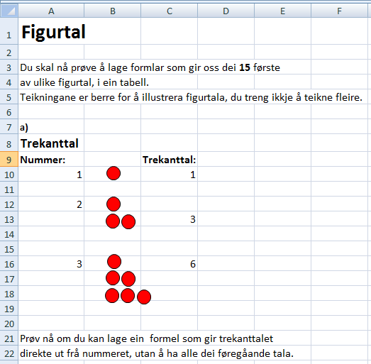 Figur 3 Oppgåve med figurtal, den fortset nedover med kvadrattal, rektangeltal, kubikktal og hustal Som ein såg i førre delkapitel så har oppgåvene på eksamen to av dei siste åra fått ei deloppgåve