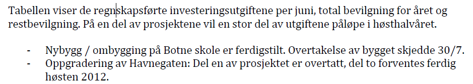 Skogveien er inkludert i posten Investeringer innenfor selvkostområdet. Noe av vann og avløpsdelen fra Havnegaten ligger også inne i denne posten. Mesteparten av dette ble ført i 2011.