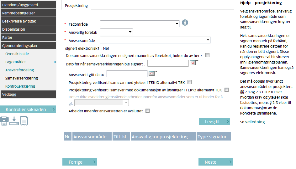 Det skal utarbeidast samsvarserklæring for alle ansvarsområda for prosjektering og utføring, med unnatak av uavhengig kontroll. Samsvarserklæring bruk rullegardina.