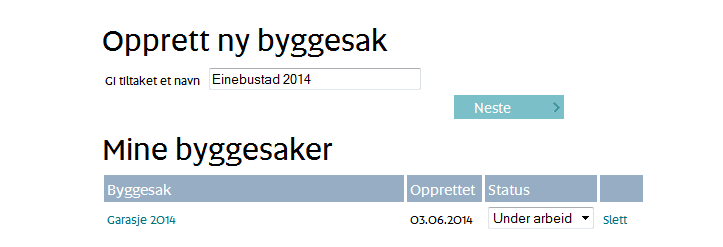 Opprett ny byggesak eller arbeid vidare med eksisterande byggesak Under «Mine byggesaker» finn du søknadane