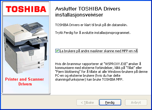 13. Klikk på Ferdig for å fullføre installasjonen. MFP-ens enhetsdriver må kjøre før en ekstern bruker kan skanne via MFP og starte den manuelt via Start, Programmer, TOSHIBA Viewer V2, Enheter.