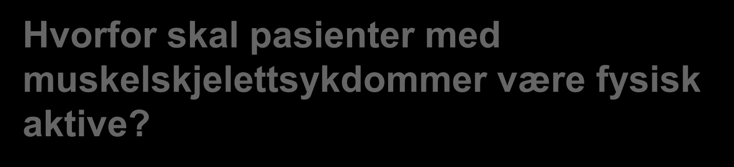 Hvorfor skal pasienter med muskelskjelettsykdommer være fysisk aktive?