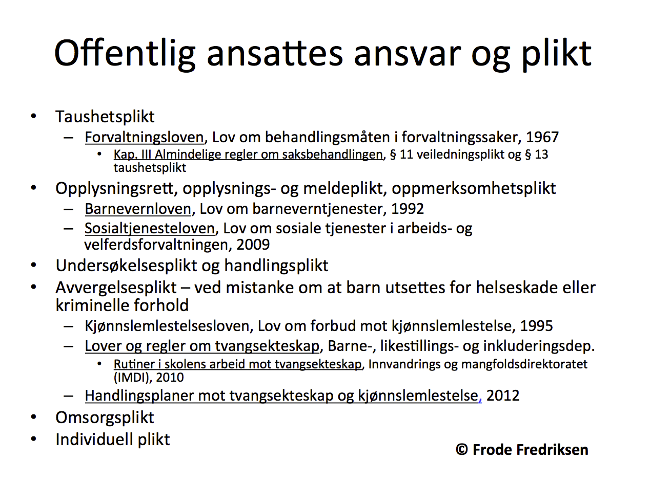 Taushetsplikten viker i alle sammenhenger der en ansatt bærer på en bekymring for barn og unges liv og helse. Saken meldes vanligvis via tjenestevei, altså til enhetsleder.