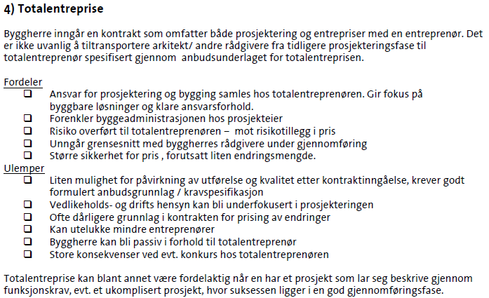 rehabilitering av Blystadlia Skole og barnehage 11 Valg av totalentreprise Det kan virke som om grunnlaget ikke var god nok kvalitetssikret når dette ble valgt som kontrakts strategi.