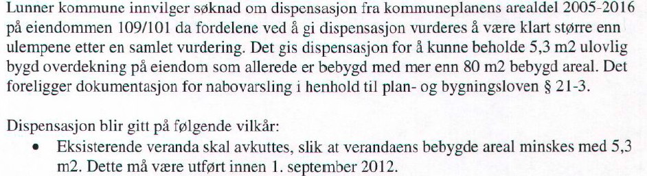 Verandatilbygget vurderes å være utbygd i henhold til den praksis Lunner kommune hadde for tolkning av kommuneplanbestemmelser i 2002.