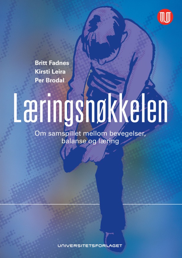 Britt Fadnes, Kirsti Leira og Per Brodal Læringsnøkkelen Om samspillet mellom bevegelser, balanse og læring Universitetsforlaget 1. utg. 2010 ISBN 9788215013725 Pris kr.