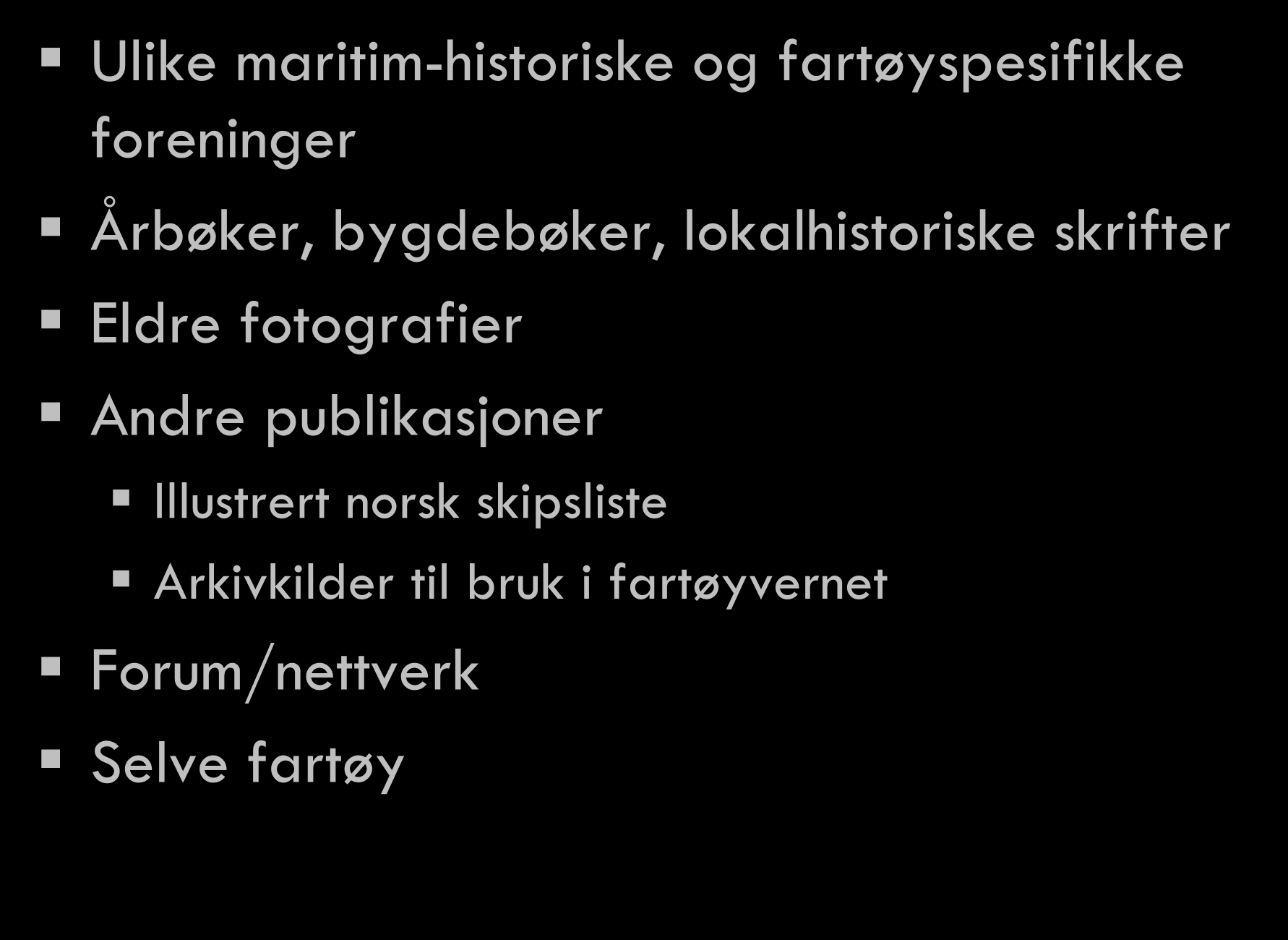 Ulike maritim-historiske og fartøyspesifikke foreninger Årbøker, bygdebøker, lokalhistoriske skrifter Eldre