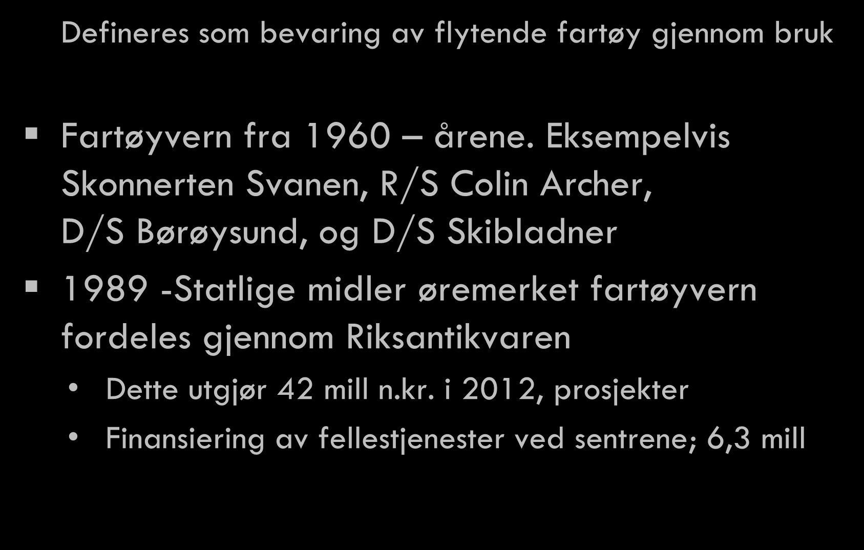 Fartøyvernet i Norge Defineres som bevaring av flytende fartøy gjennom bruk Fartøyvern fra 1960 årene.