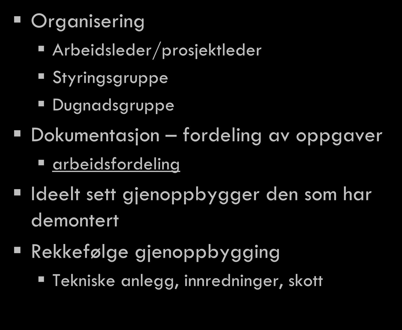 Organisering Arbeidsleder/prosjektleder Styringsgruppe Dugnadsgruppe Dokumentasjon fordeling av oppgaver