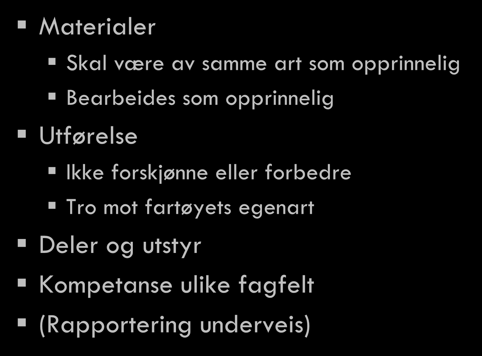 Materialer Skal være av samme art som opprinnelig Bearbeides som opprinnelig Utførelse Ikke forskjønne