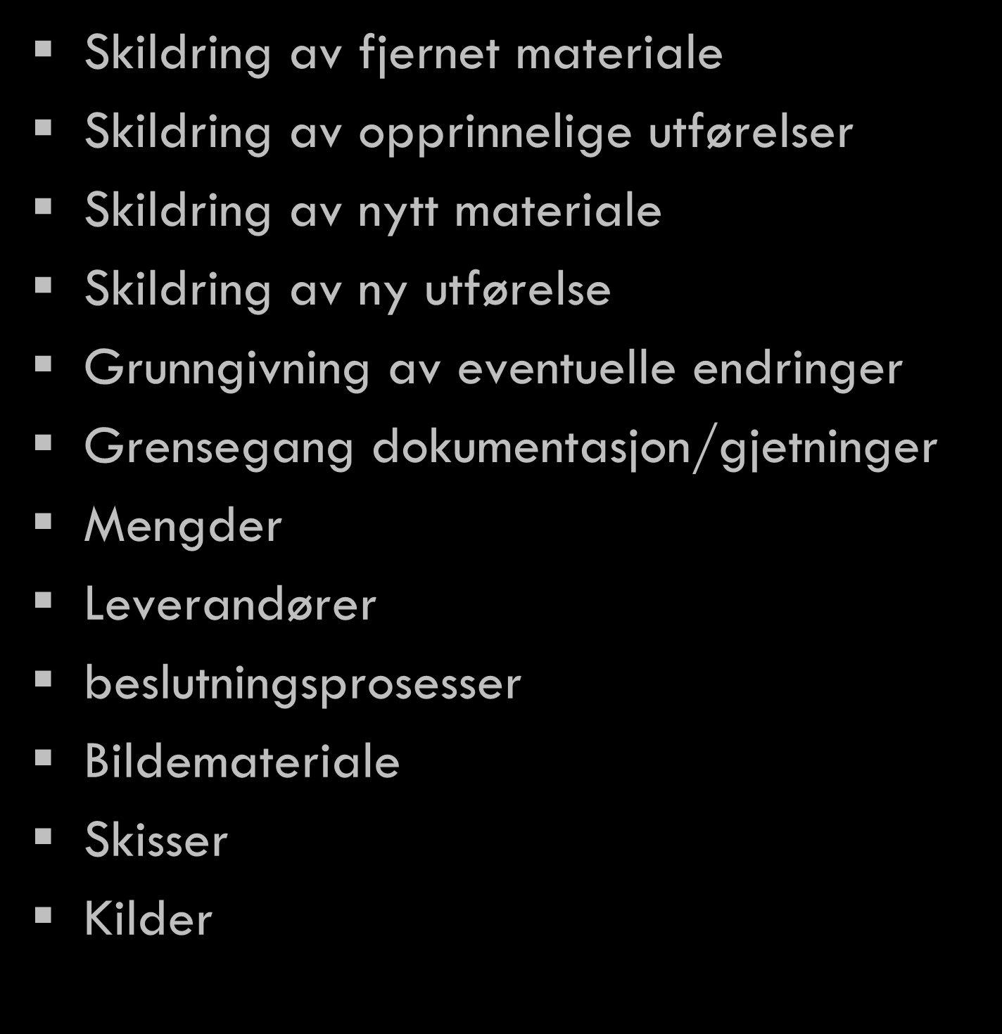 Skildring av fjernet materiale Skildring av opprinnelige utførelser Skildring av nytt materiale Skildring av ny utførelse