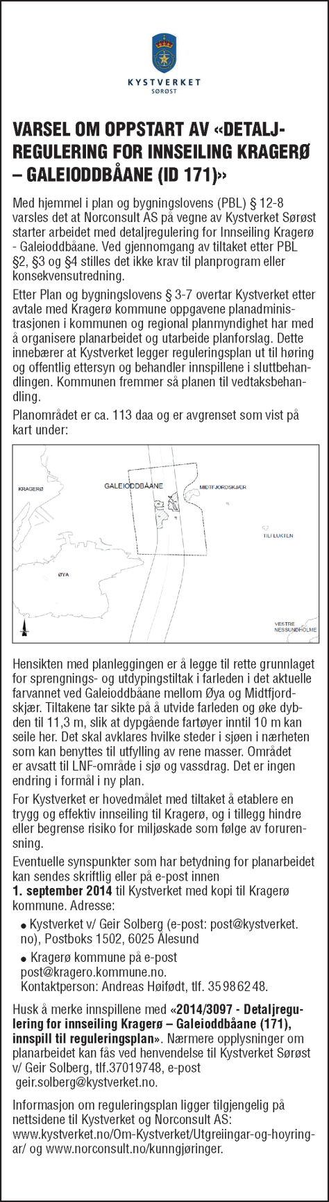 2.4 OPPSTART AV REGULERINGSPLAN Krav til oppstart av reguleringsplanarbeid følger av Plan- og bygningsloven 12-8. Oppstartsmøte mellom oppdragsgiver og konsulent ble avholdt 27.3.14.