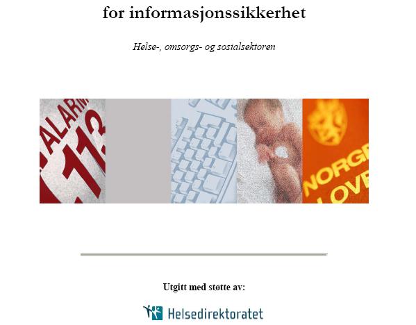 Norm for informasjonssikkerhet i helse-, sosial- og omsorgssektoren Et sett av krav til informasjonssikkerhet basert på lovverket utarbeidet av representanter fra